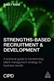 Strengths-Based Recruitment and Development: A Practical Guide to Transforming