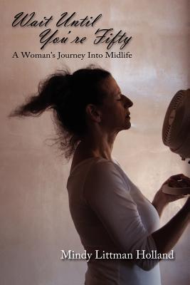 Holland - Wait Until You're Fifty  A Woman's Journey Into Midlife - Ne - X555z