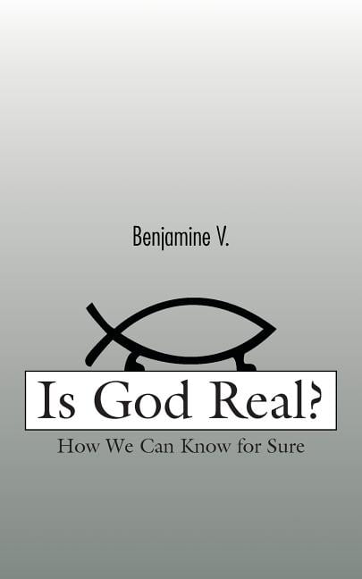 Benjamine V. - Is God Real  How We Can Know for Sure - New paperback  - X555z