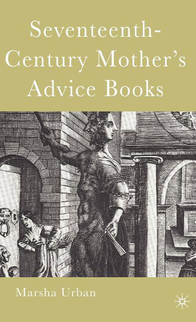 Urban - Seventeenth-Century Mother's Advice Books - New hardback or ca - X555z