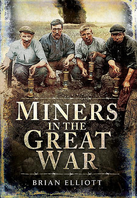Miners and the Great War by Brian Elliott - 9781473827264