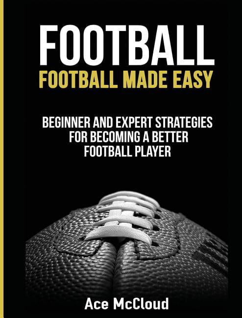 Football: Football Made Easy: Beginner and Expe. McCloud**
