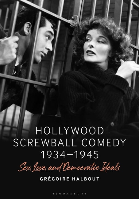 Hollywood Screwball Comedy 1934-1945 by Grgoire Halbout - 9781501347610