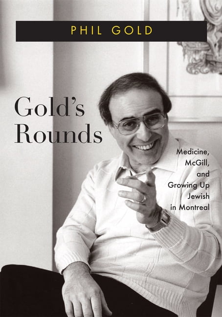 Gold′s Rounds – Medicine, McGill, and Growing Up Jewish in Montreal Gold