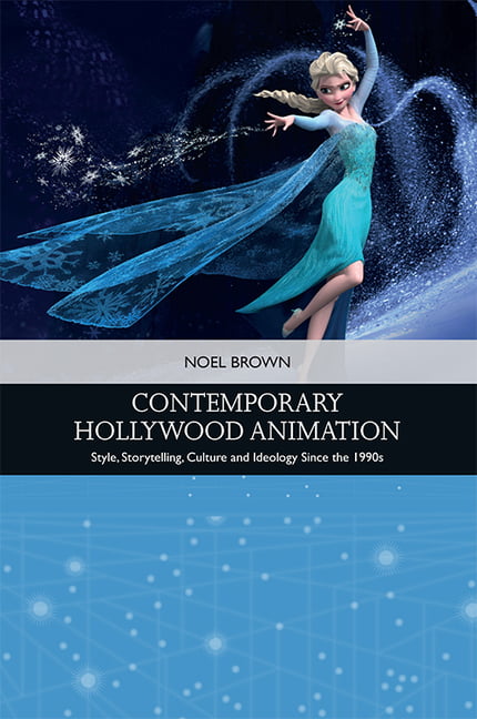 Contemporary Hollywood Animation : Style, Storytelling, Culture And Ideology Since The 1990S Noel (Senior Lecturer In Film Studies, Liverpool Hope Universit Brown - Image 3
