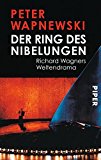 Der Ring des Nibelungen Richard Wagners Weltendramen by Peter Wapnewski