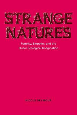 Strange Natures by Nicole Seymour - 9780252079160