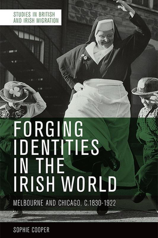 Forging Identities in the Irish World by Sophie Cooper - 9781474487108