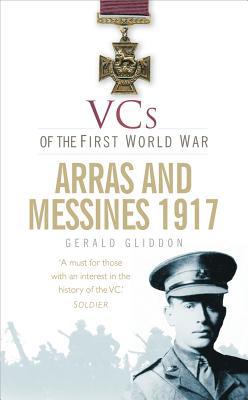 VCs of the First World War: Arras and Messines 1917 [Paperback] Gliddon
