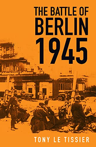 The Battle of Berlin 1945 by Tony Tissier - 9780750998918