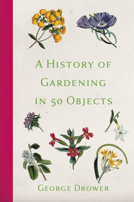 A History of Gardening in 50 Objects by George Drower - 9780750996853