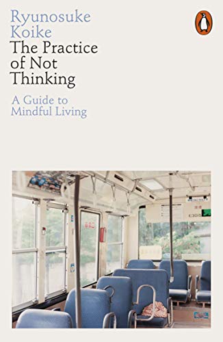 Practice of Not Thinking : A Guide to Mindful Living by Ryunosuke Koike ... - Image 6