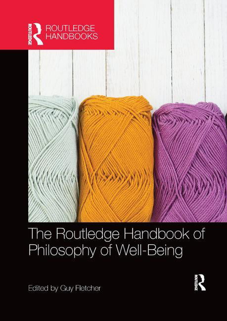 The Routledge Handbook of Philosophy of Well-Being by Guy Fle... - 9781138574083
