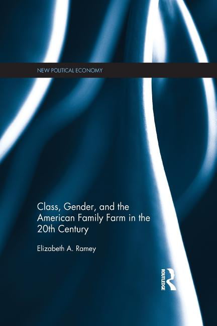 Class, Gender, and the American Family Farm in the 20th Century - 9781138638808