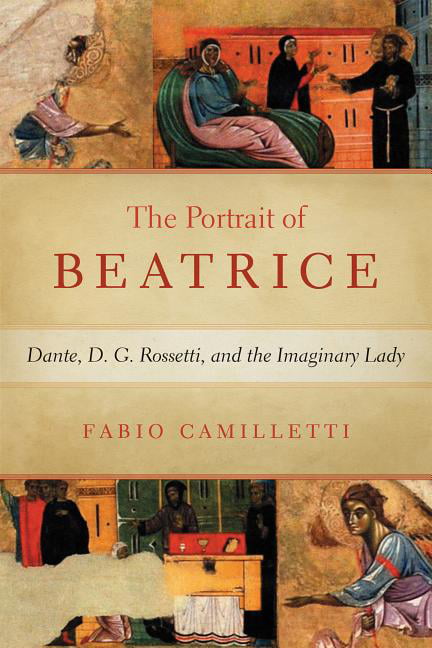 Portrait of Beatrice – Dante, D. G. Rossetti, and the Imaginary Lady Camilletti