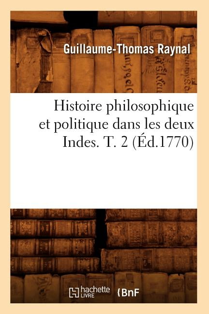 Histoire philosophique et politique dans les deux Indes. T. 2 (Ed.1770). T**