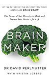 Brain Maker: The Power of Gut Microbes to Heal and Protect Your Brain - for Lif