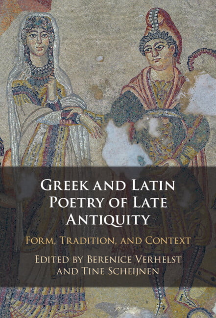 Greek and Latin Poetry of Late Antiquity by Berenice Verhelst... - 9781316516058