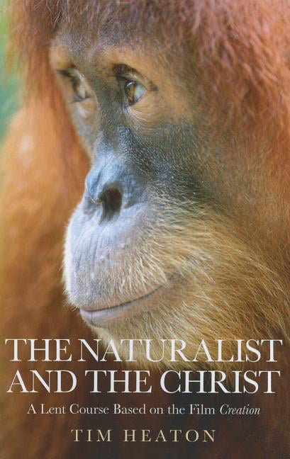 Naturalist and the Christ, The – A Lent Course Based on the Film Creation Heaton