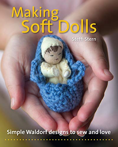 Making Soft Dolls : Simple Waldorf designs to sew and love