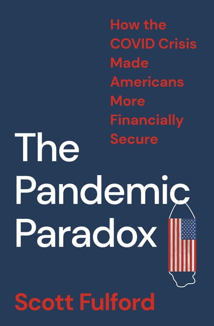 The Pandemic Paradox : How The Covid Crisis Made Americans More Financially Secure Scott Fulford - Image 5