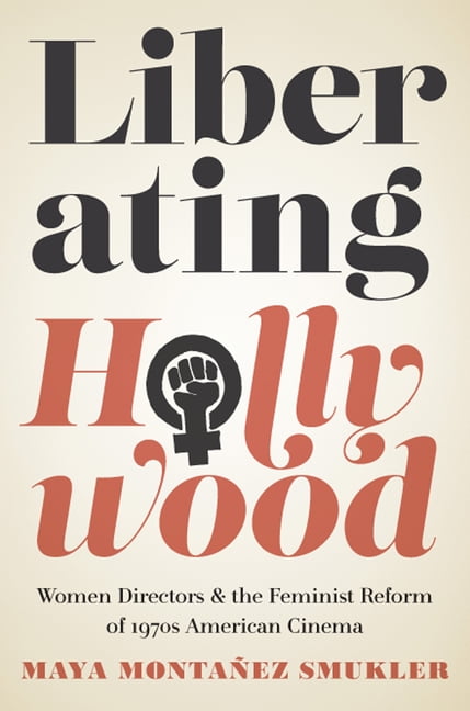 Liberating Hollywood by Maya Montaez Smukler - 9780813587479
