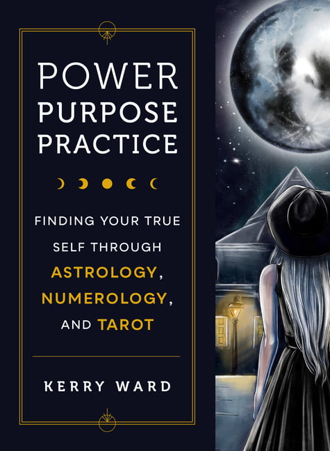 Power, Purpose, Practice: Finding Your True Self Through... - Ward, Kerry