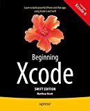 Beginning Xcode: Swift Edition - 9781484205396