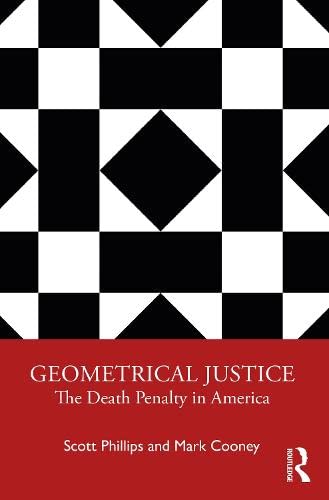 Geometrical Justice: The Death Penalty in America By Scott Phillips,Mark Cooney