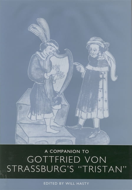 A Companion to Gottfried von Strassburg`s Tristan Hasty Stevens Wolf Rasmussen