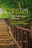 Finding Time for Your Self – A Spiritual Survivors Workbook  –– 52 Weeks of Ref…