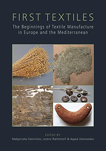 First Textiles: The Beginnings of Textile Manuf. Siennicka, Rahmstorf, Ulano**