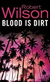 Blood Is Dirt by Robert Wilson - 9780007130412