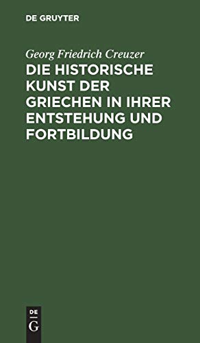 Die historische Kunst der Griechen in ihrer Entstehung und Fo... - 9783111301648