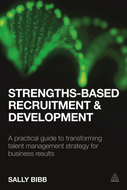 Strengths-Based Recruitment and Development: A Practical Guide t