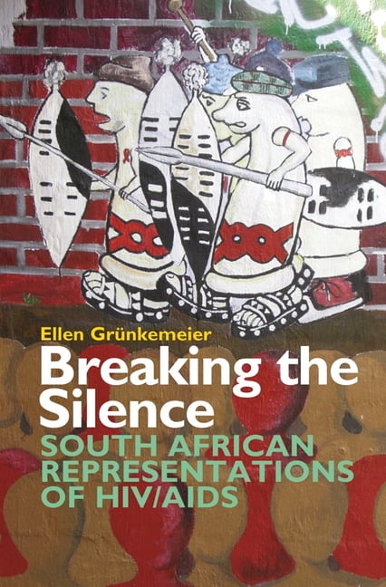 Breaking the Silence – South African Representations of HIV/AIDS Grünkemeier