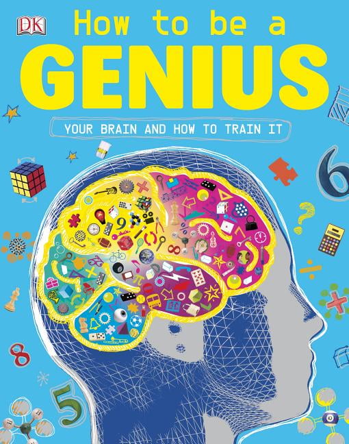How to be a Genius: Your Brain and How to Train It- 9781465414243, paperback, DK
