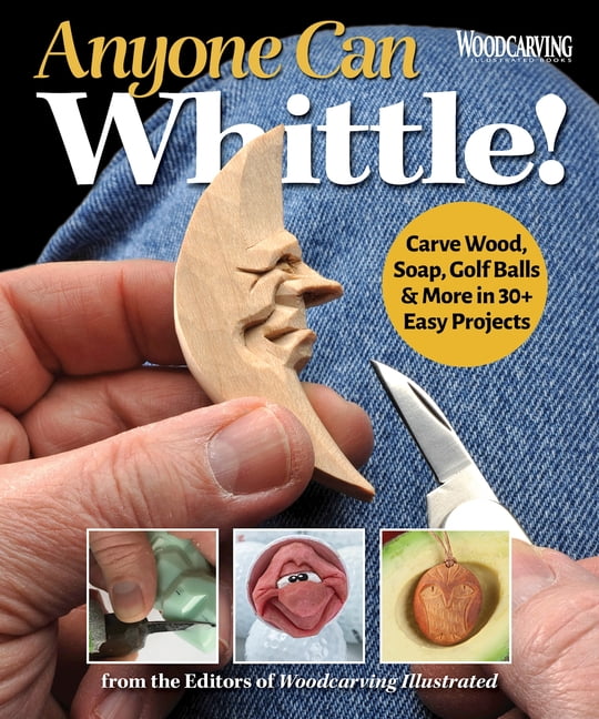 Anyone Can Whittle! by Editors of Woodcarving Illustrated (Paperback Book)