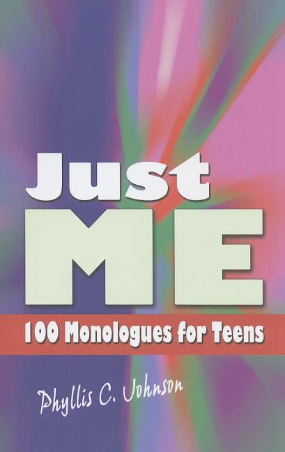 Just Me 100 Monologues for Teens by Johnson, Phyllis C