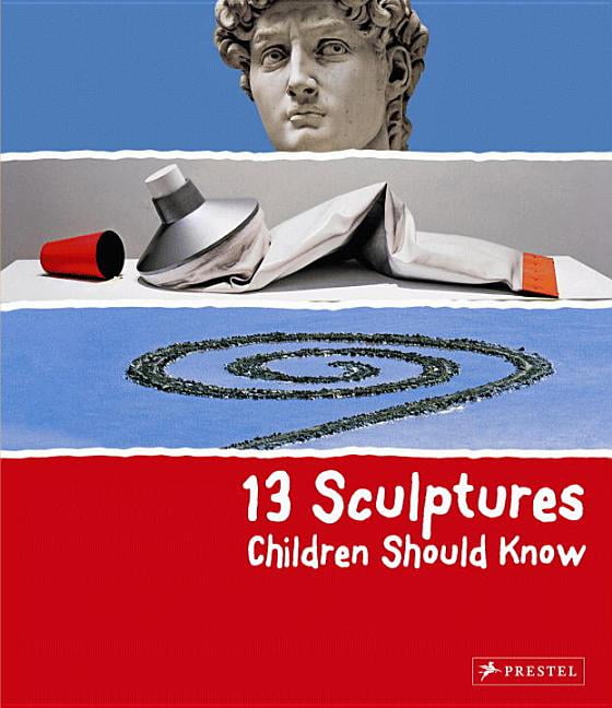 13 Sculptures Children Should Know By Angela Wenzel