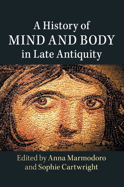 A History of Mind and Body in Late Antiquity Marmodoro Cartwright Paperback