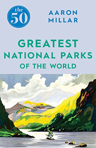The 50 Greatest National Parks of the World