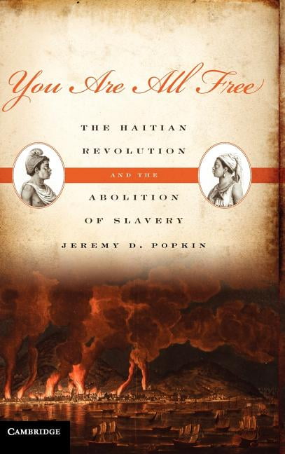 You Are All Free The Haitian Revolution and the Abolition of Slavery Popkin