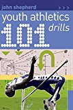 101 Youth Athletics Drills By John Shepherd