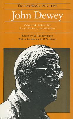 The Later Works of John Dewey, Volume 14, 1925 – – 1939 – 1941, Essays, Reviews…