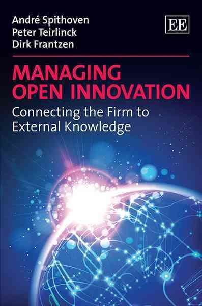Managing Open Innovation – Connecting the Firm to External Knowledge Spithoven