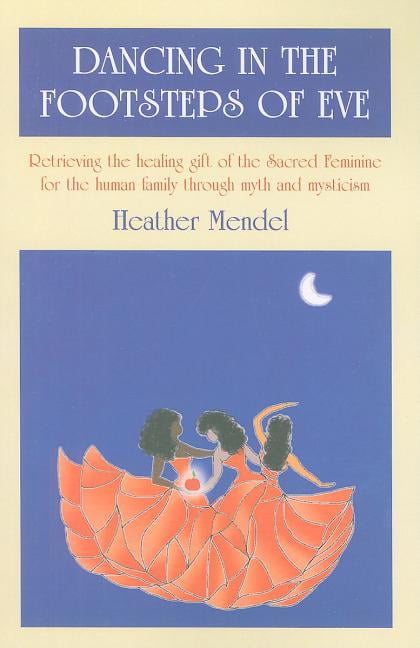 Dancing in the Footsteps of Eve – Retrieving the healing gift of the Sacred Fem…