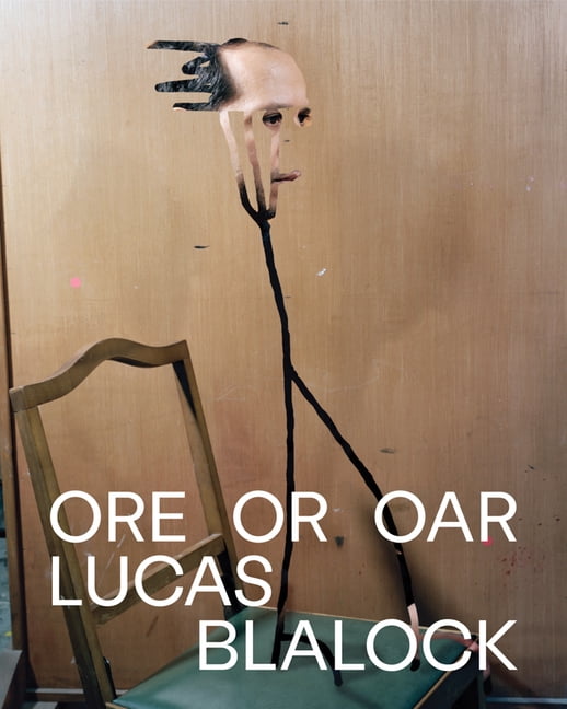 Lucas Blalock: Oar Or Ore by Lucas Blalock, Russell Ferguson,... - 9781942884682