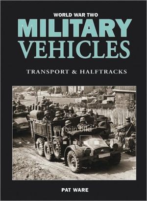 World War Two Military Vehicles: Transport and Halftracks - Ware, Pat