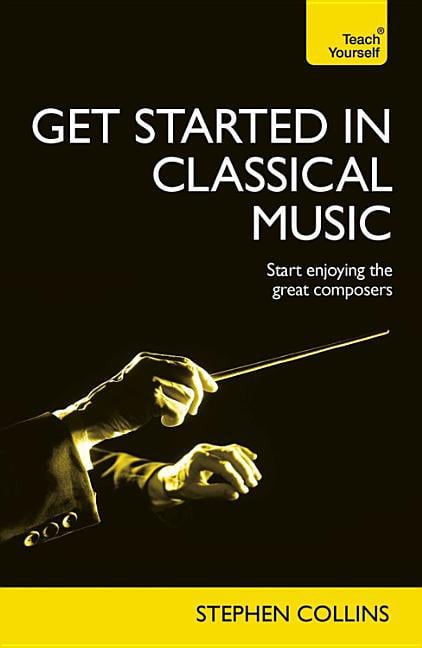 Get Started In Classical Music: Teach Yourself: Book (Teach Yourself: Reference